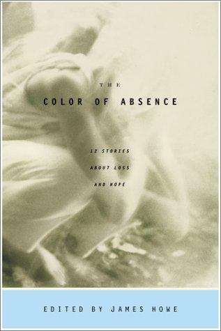 Book cover of The Color Of Absence: 12 Stories About Loss And Hope