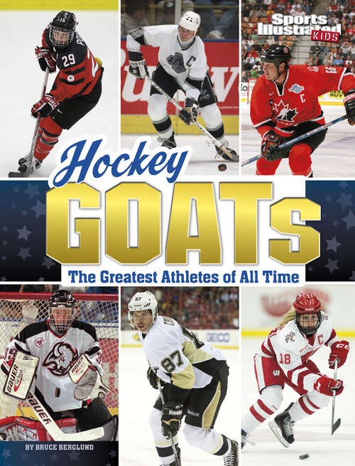 Book cover of Hockey GOATs: The Greatest Athletes Of All Time (Sports Illustrated Kids: Goats Ser.)