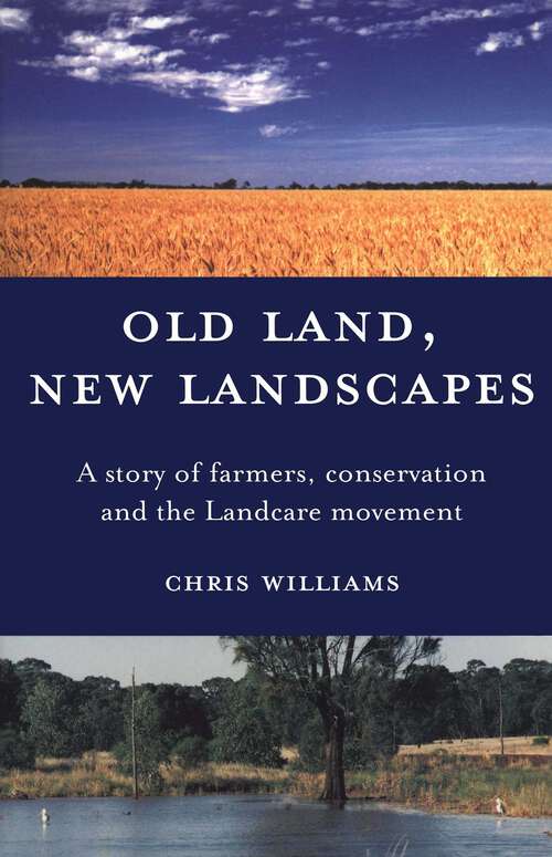 Book cover of Old Land, New Landscapes: A story of farmers, conservation and the Landcare movement