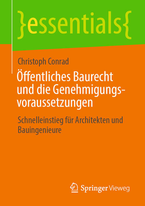 Book cover of Öffentliches Baurecht und die Genehmigungsvoraussetzungen: Schnelleinstieg für Architekten und Bauingenieure (1. Aufl. 2020) (essentials)