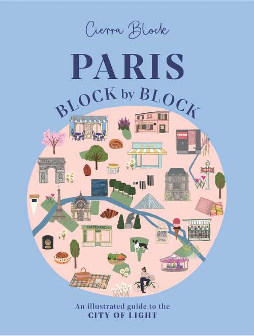 Book cover of Paris, Block by Block: An Illustrated Guide to the Best of France's Capital