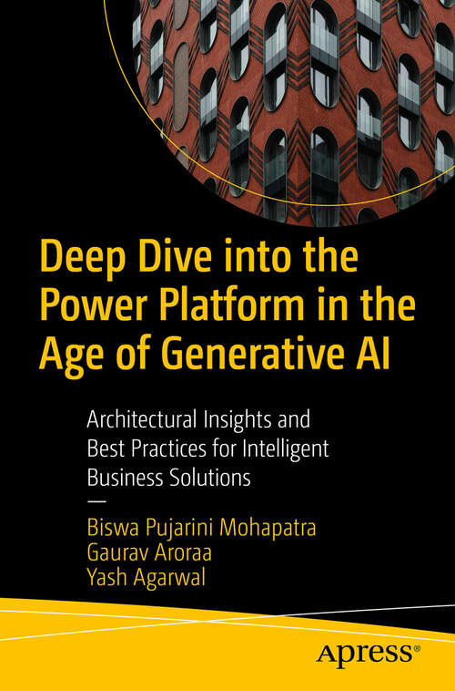 Book cover of Deep Dive into the Power Platform in the Age of Generative AI: Architectural Insights and Best Practices for Intelligent Business Solutions (First Edition)