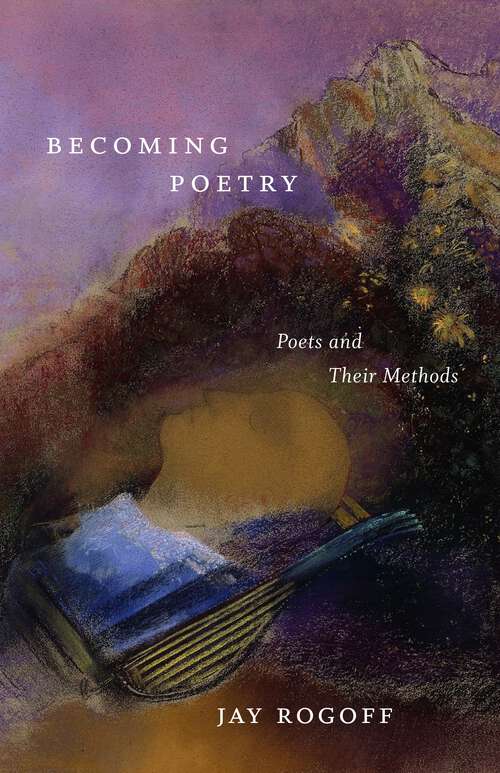 Book cover of Becoming Poetry: Poets and Their Methods