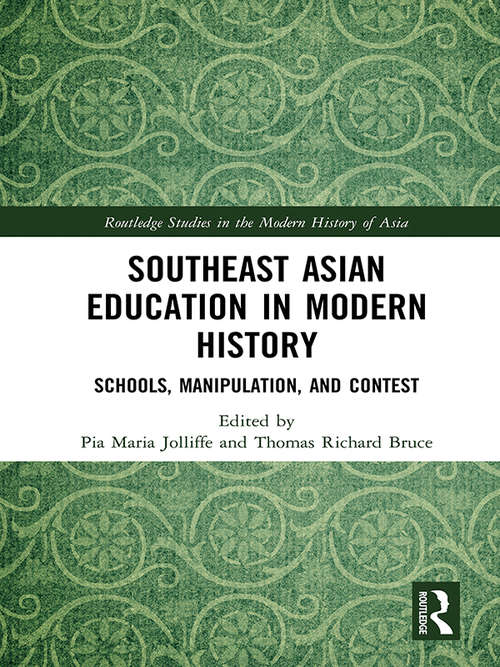 Book cover of Southeast Asian Education in Modern History: Schools, Manipulation, and Contest (Routledge Studies in the Modern History of Asia)