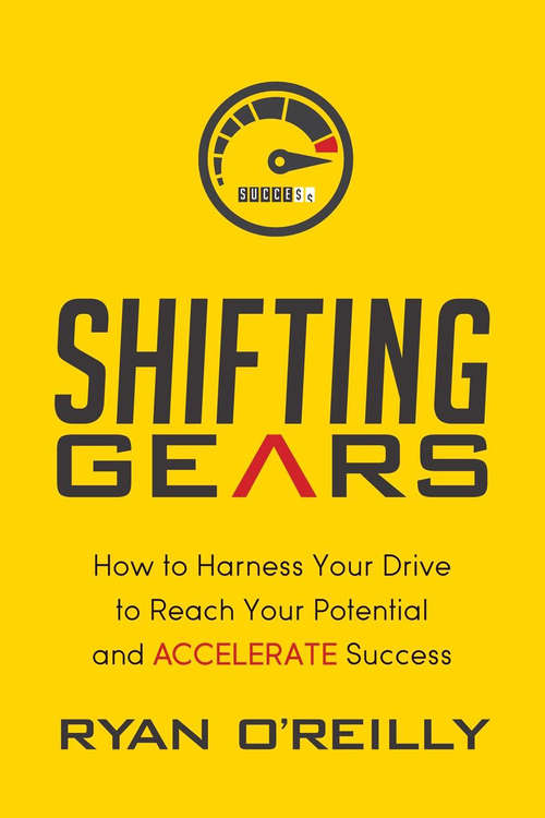 Book cover of Shifting Gears: How to Harness Your Drive to Reach Your Potential and Accelerate Success