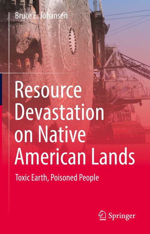 Book cover of Resource Devastation on Native American Lands: Toxic Earth, Poisoned People (1st ed. 2023)