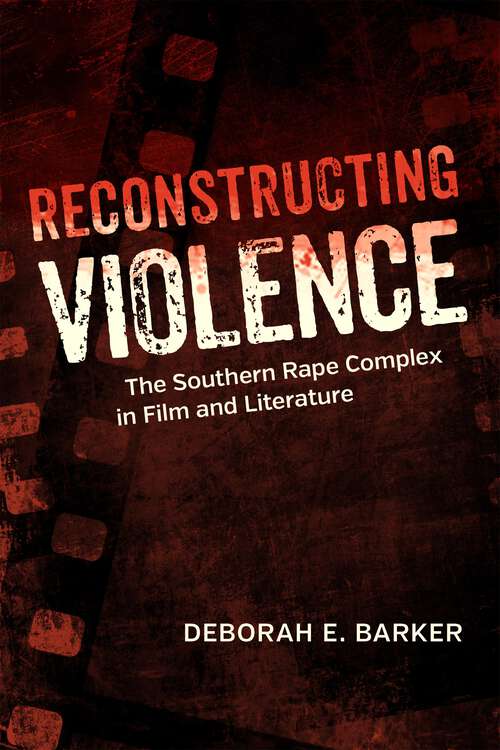 Book cover of Reconstructing Violence: The Southern Rape Complex in Film and Literature (Southern Literary Studies)