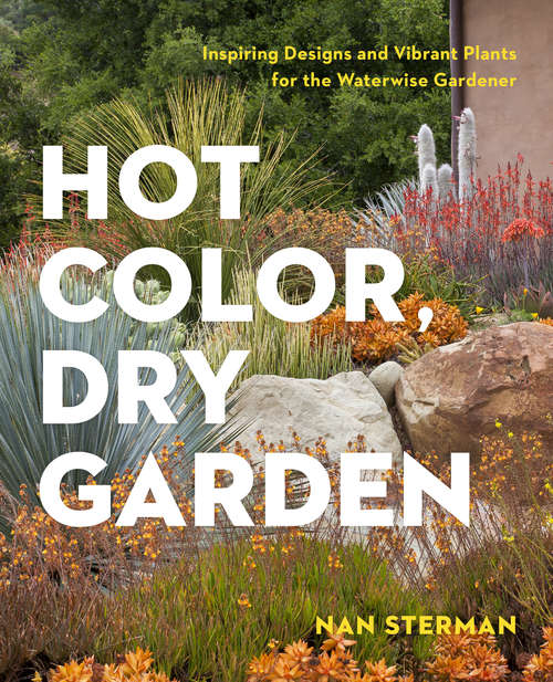 Book cover of Hot Color, Dry Garden: Inspiring Designs and Vibrant Plants for the Waterwise Gardener