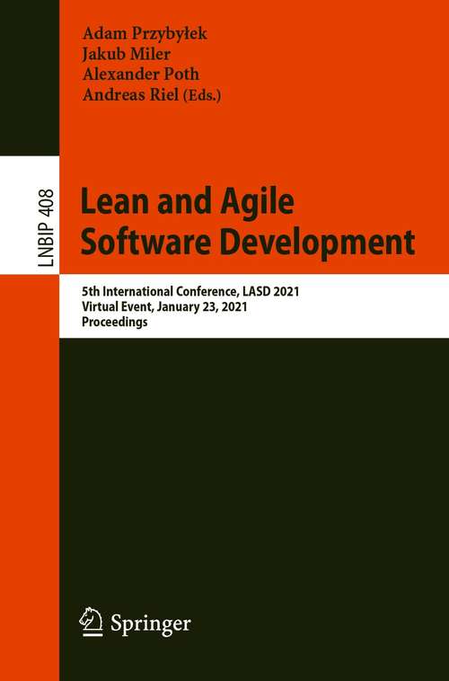 Book cover of Lean and Agile Software Development: 5th International Conference, LASD 2021, Virtual Event, January 23, 2021, Proceedings (1st ed. 2021) (Lecture Notes in Business Information Processing #408)
