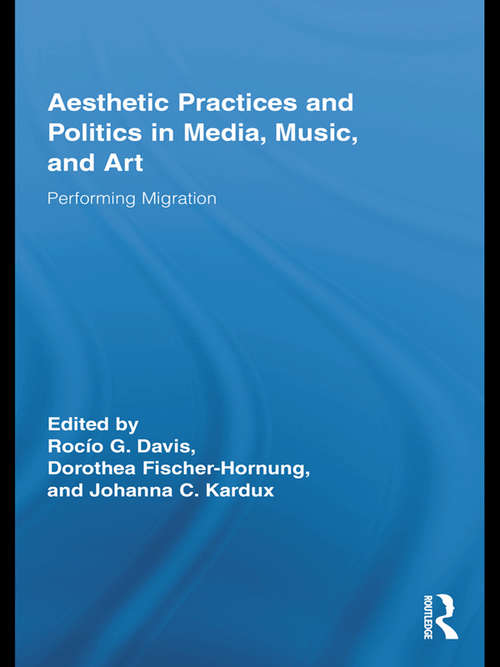 Book cover of Aesthetic Practices and Politics in Media, Music, and Art: Performing Migration