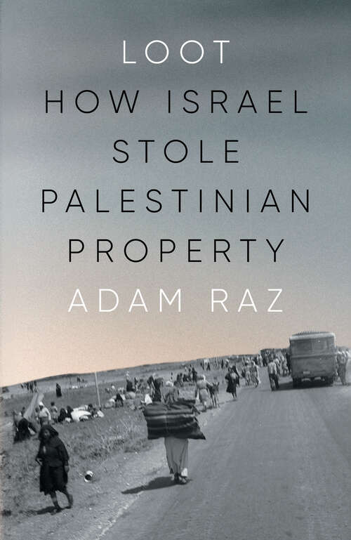 Book cover of Loot: How Israel Stole Palestinian Property