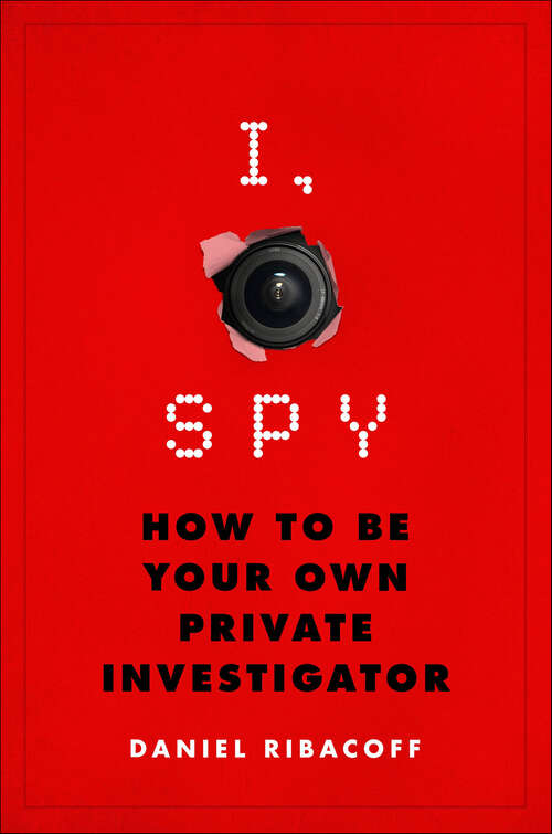 Book cover of I, Spy: How to Be Your Own Private Investigator