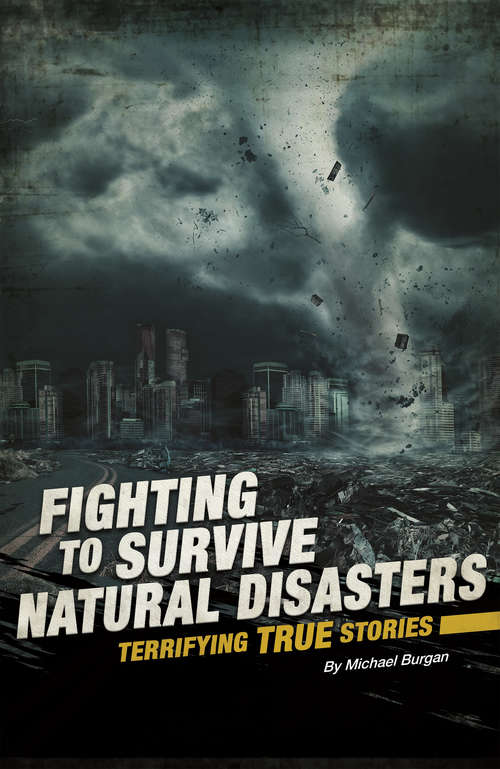 Book cover of Fighting to Survive Natural Disasters: Terrifying True Stories (Fighting to Survive)