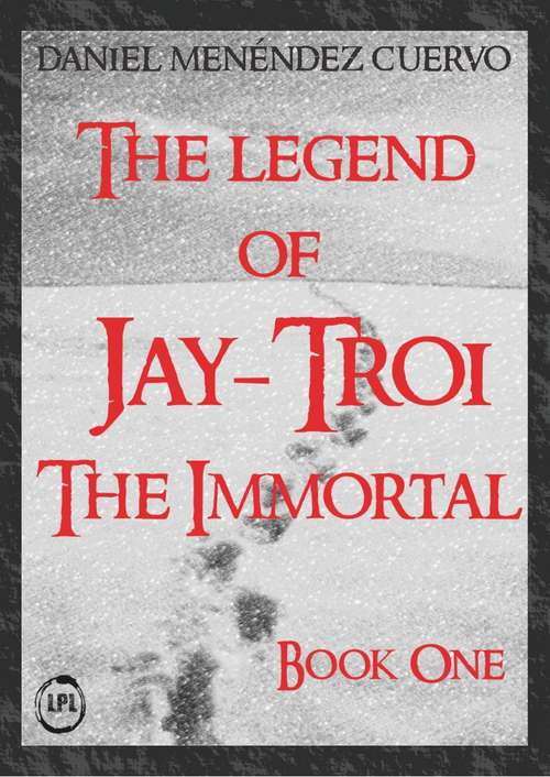 Book cover of The Legend of Jay-Troi. The Immortal. Book One