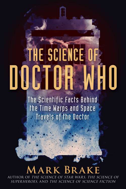 Book cover of The Science of Doctor Who: The Scientific Facts Behind the Time Warps and Space Travels of the Doctor (The Science of)