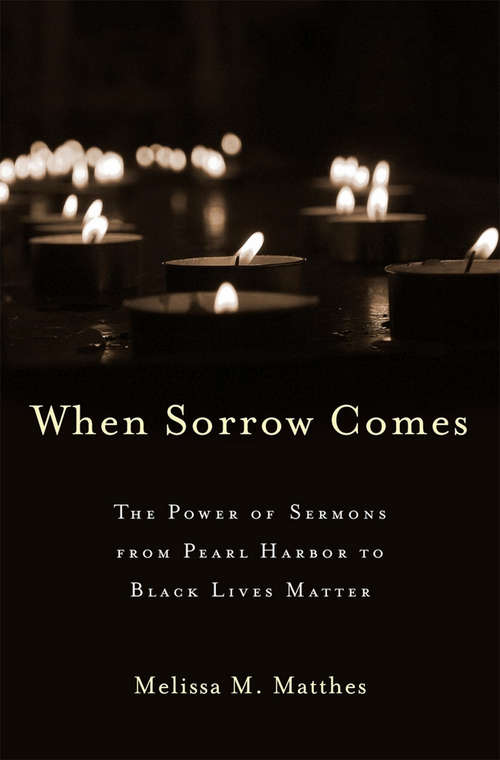 Book cover of When Sorrow Comes: The Power of Sermons from Pearl Harbor to Black Lives Matter