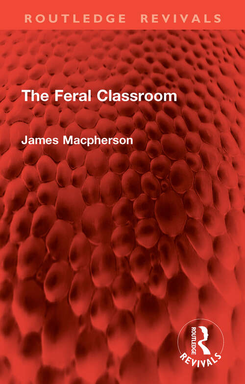 Book cover of The Feral Classroom (Routledge Revivals)