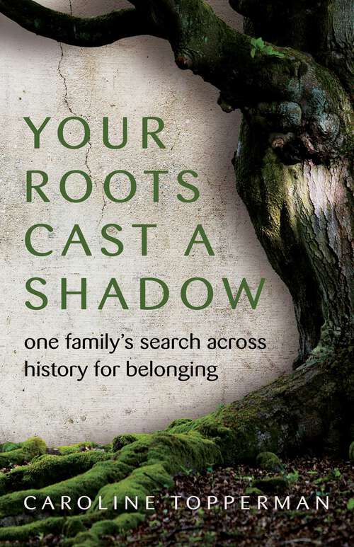 Book cover of Your Roots Cast a Shadow: One Family's Search across History for Belonging