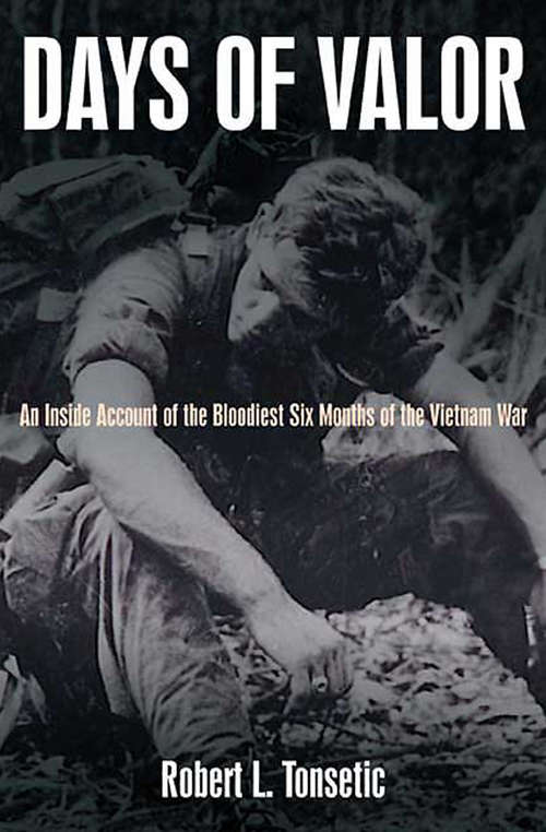 Book cover of Days of Valor: An Inside Account of the Bloodiest Six Months of the Vietnam War