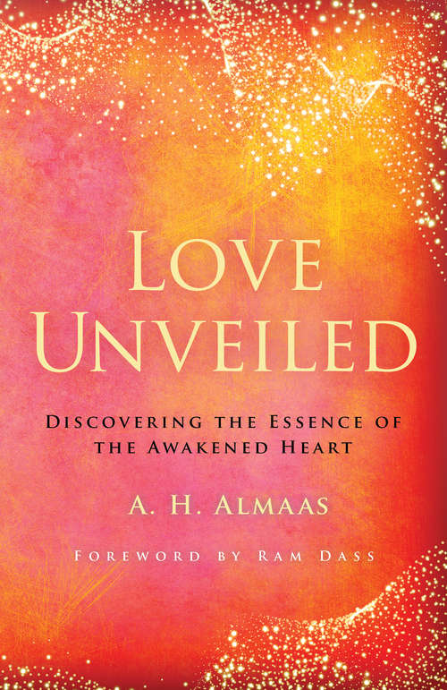 Book cover of Love Unveiled: Discovering the Essence of the Awakened Heart