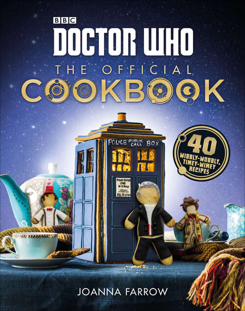 Book cover of Doctor Who: 40 Wibbly-wobbly Timey-wimey Recipes: A Gift For Doctor Who Fans