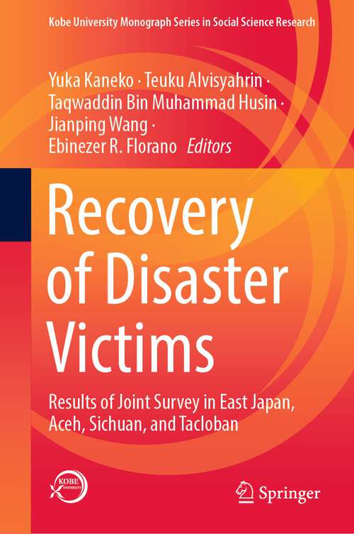 Book cover of Recovery of Disaster Victims: Results of Joint Survey in East Japan, Aceh, Sichuan, and Tacloban (1st ed. 2023) (Kobe University Monograph Series in Social Science Research)