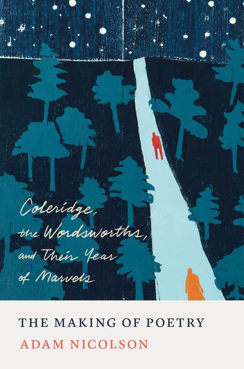 Book cover of The Making of Poetry: Coleridge, the Wordsworths, and Their Year of Marvels