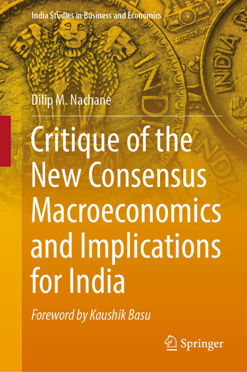 Book cover of Critique of the New Consensus Macroeconomics and Implications for India (India Studies in Business and Economics)