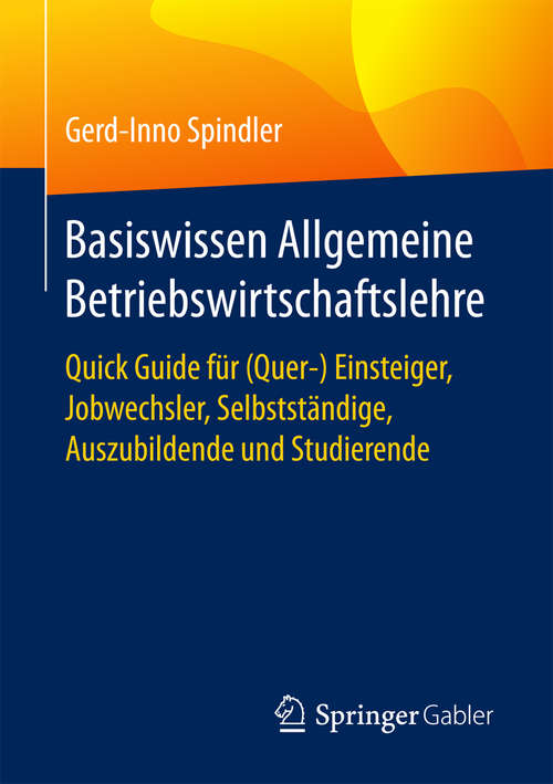 Book cover of Basiswissen Allgemeine Betriebswirtschaftslehre: Quick Guide für (Quer-) Einsteiger, Jobwechsler, Selbstständige, Auszubildende und Studierende