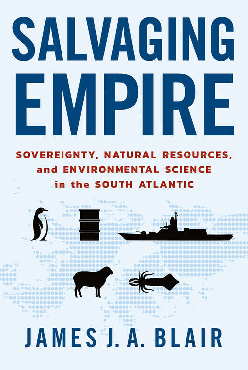 Book cover of Salvaging Empire: Sovereignty, Natural Resources, and Environmental Science in the South Atlantic