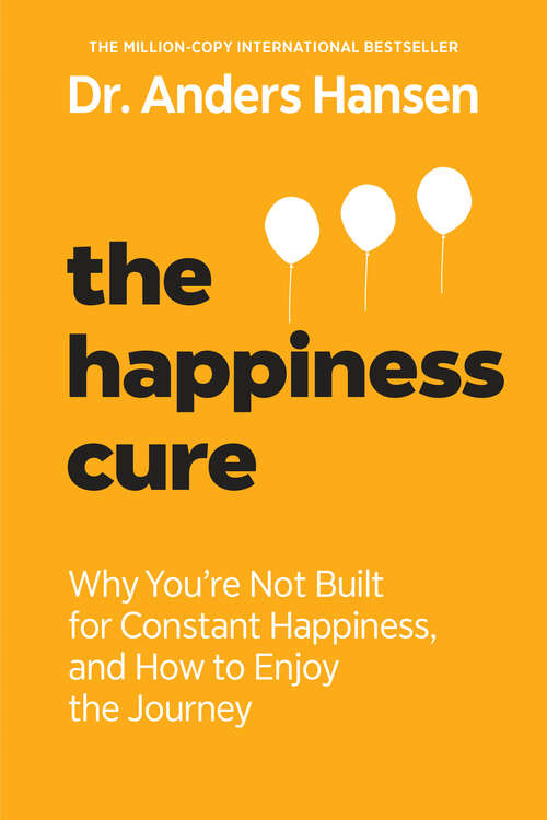 Book cover of The Happiness Cure: Why You're Not Built for Constant Happiness, and How to Enjoy the Journey