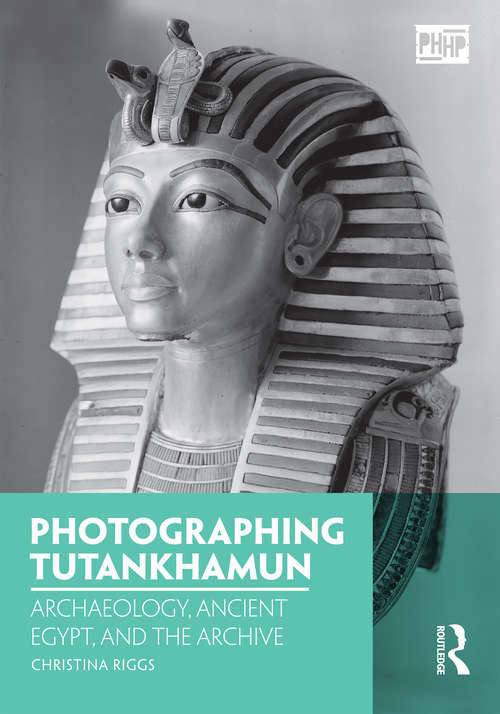 Book cover of Photographing Tutankhamun: Archaeology, Ancient Egypt, and the Archive (Photography, History: History, Photography)