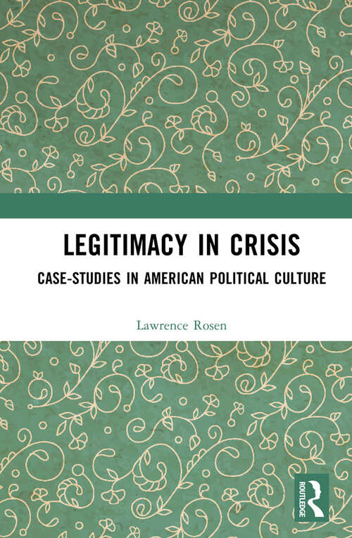 Book cover of Legitimacy in Crisis: Case-Studies in American Political Culture