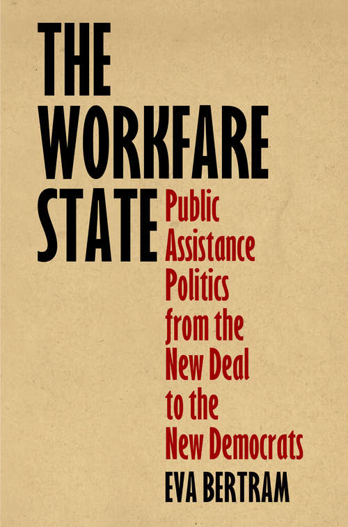 Book cover of The Workfare State: Public Assistance Politics from the New Deal to the New Democrats (American Governance: Politics, Policy, and Public Law)