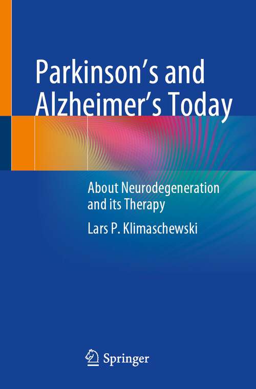 Book cover of Parkinson's and Alzheimer's Today: About Neurodegeneration and its Therapy (1st ed. 2022)