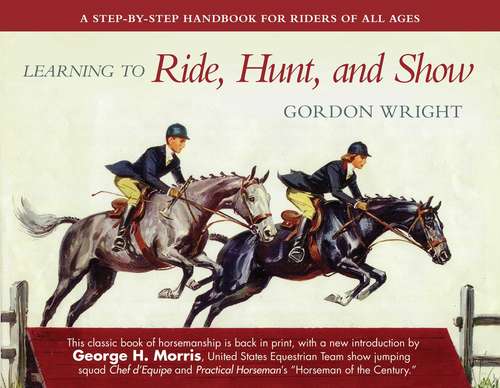 Book cover of Learning to Ride, Hunt, and Show: A Step-by-step Handbook For Riders Of All Ages