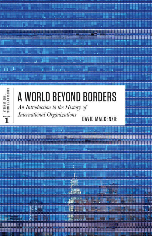 Book cover of A World Beyond Borders: An Introduction To The History Of International Organizations (International Themes And Issues Ser. #1)