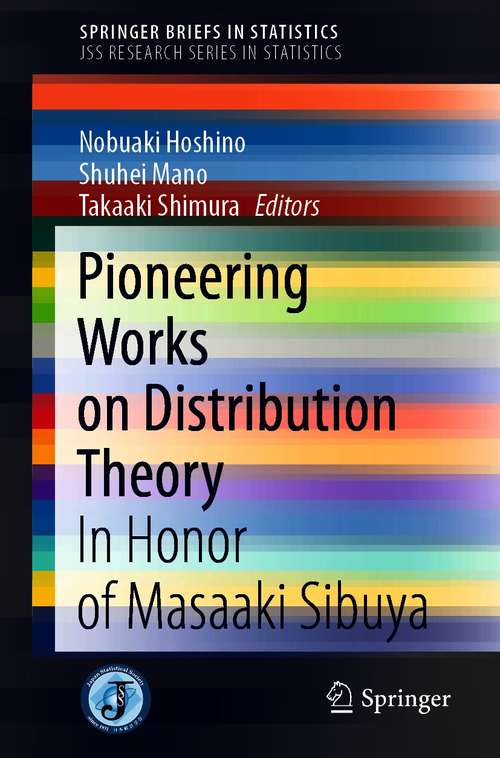 Book cover of Pioneering Works on Distribution Theory: In Honor of Masaaki Sibuya (1st ed. 2020) (SpringerBriefs in Statistics)