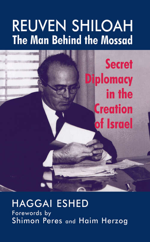 Book cover of Reuven Shiloah - the Man Behind the Mossad: Secret Diplomacy in the Creation of Israel