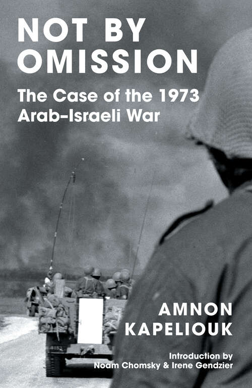 Book cover of Not by Omission: The Case of the 1973 Arab-Israeli War
