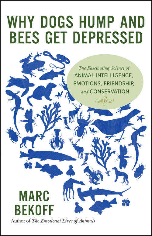 Book cover of Why Dogs Hump and Bees Get Depressed: The Fascinating Science of Animal Intelligence, Emotions, Friendship, and Conservation