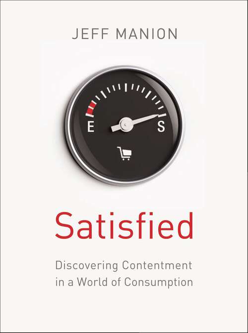 Book cover of Satisfied: Discovering Contentment in a World of Consumption