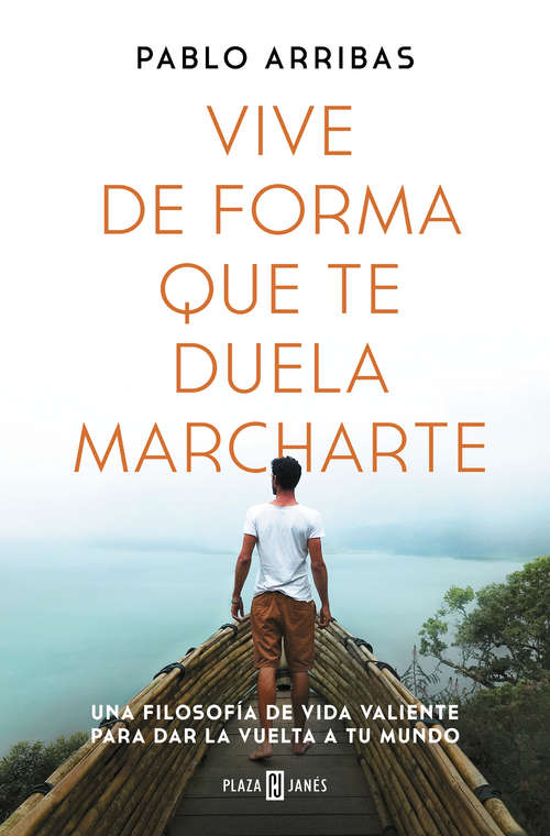 Book cover of Vive de forma que te duela marcharte: Una filosofía de vida valiente para dar la vuelta a tu mundo