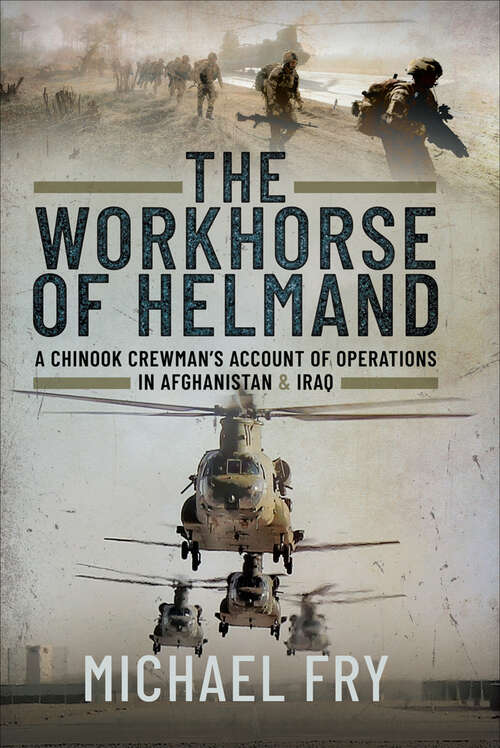 Book cover of The Workhorse of Helmand: A Chinook Crewman's Account of Operations in Afghanistan & Iraq