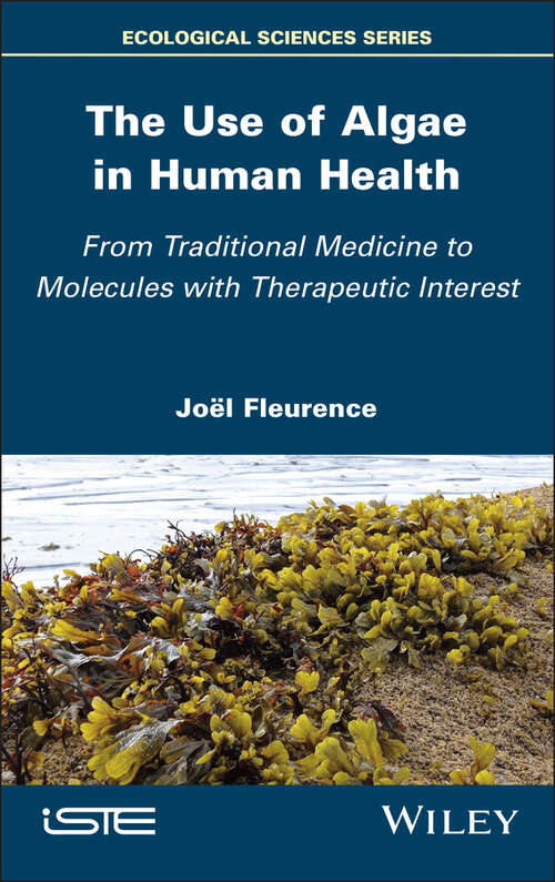 Book cover of The Use of Algae in Human Health: From Traditional Medicine to Molecules with Therapeutic Interest (ISTE Invoiced)