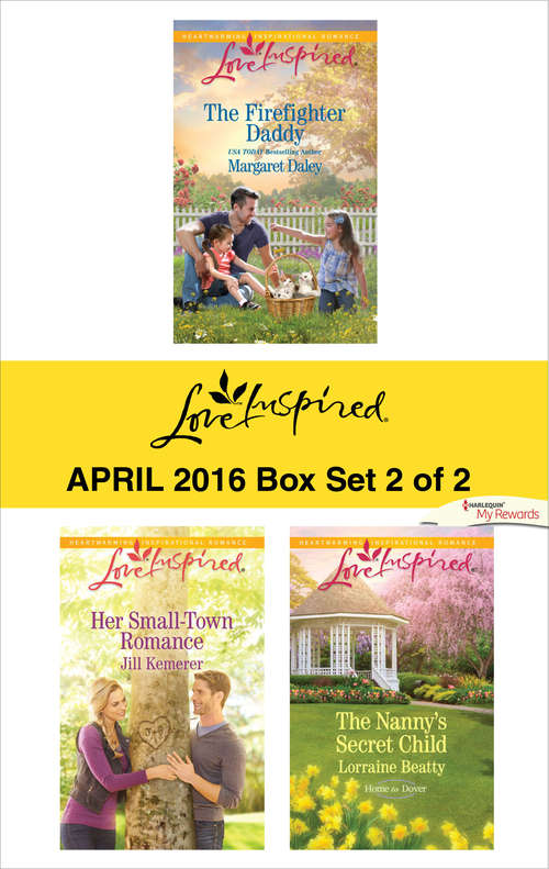 Book cover of Harlequin Love Inspired April 2016 - Box Set 2 of 2: The Firefighter Daddy\Her Small-Town Romance\The Nanny's Secret Child