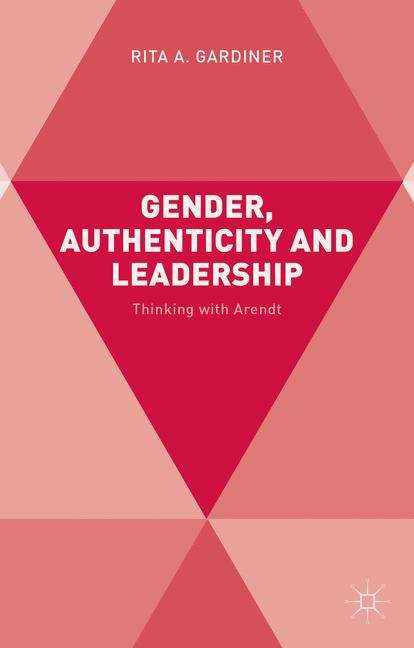 Book cover of Gender, Authenticity and Leadership: Thinking with Arendt