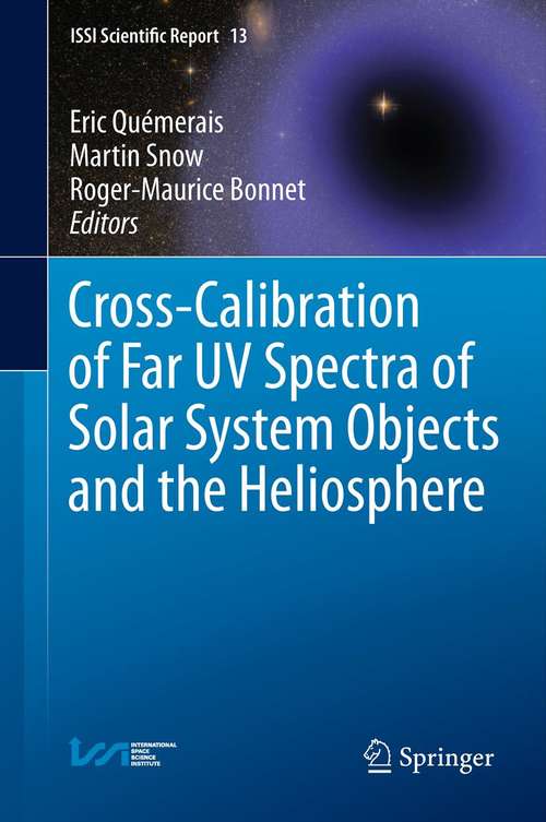 Book cover of Cross-Calibration of Far UV Spectra of Solar System Objects and the Heliosphere (ISSI Scientific Report Series #13)