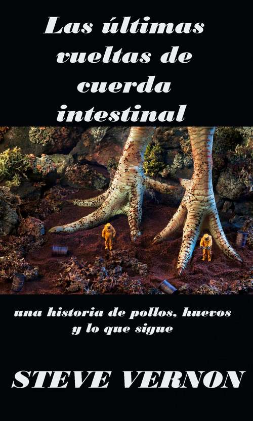 Book cover of Las últimas vueltas de cuerda intestinal: una historia de pollos, huevos y lo que sigue
