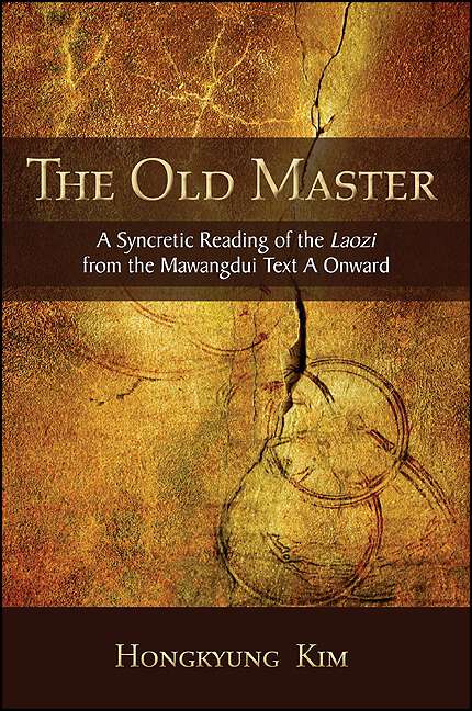 Book cover of The Old Master: A Syncretic Reading of the Laozi from the Mawangdui Text A Onward (SUNY series in Chinese Philosophy and Culture)